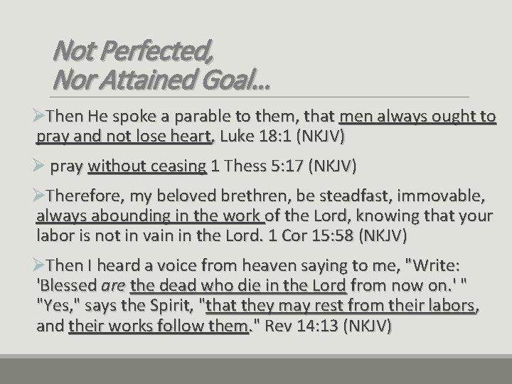 Not Perfected, Nor Attained Goal… ØThen He spoke a parable to them, that men