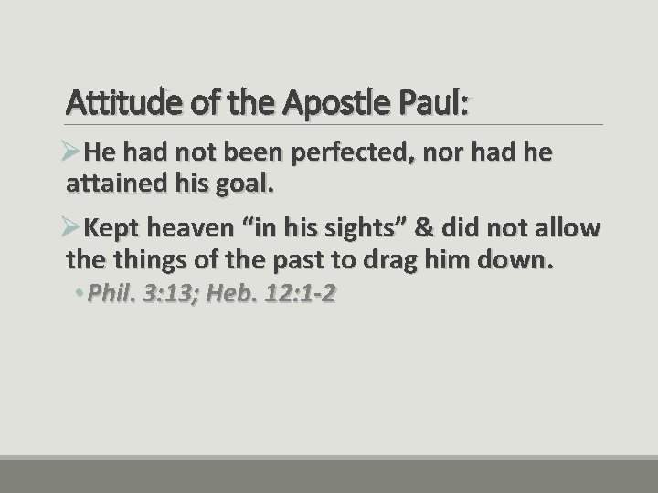 Attitude of the Apostle Paul: ØHe had not been perfected, nor had he attained