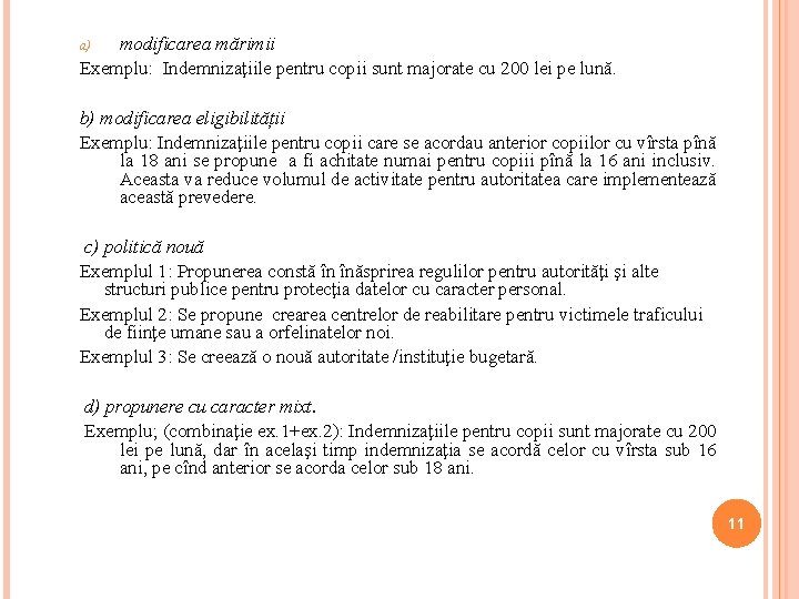 modificarea mărimii Exemplu: Indemnizaţiile pentru copii sunt majorate cu 200 lei pe lună. a)