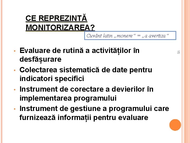 CE REPREZINTĂ MONITORIZAREA? Cuvânt latin „monere“ = „a avertiza“ • • • Evaluare de