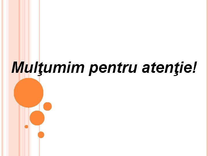 Mulţumim pentru atenţie! 
