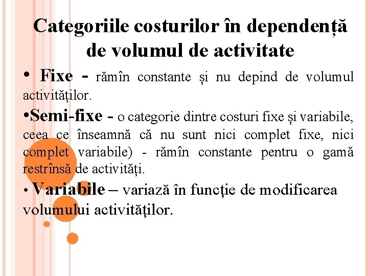 Categoriile costurilor în dependență de volumul de activitate • Fixe - rămîn constante și