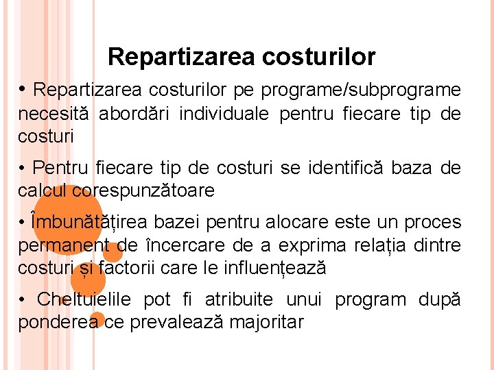 Repartizarea costurilor • Repartizarea costurilor pe programe/subprograme necesită abordări individuale pentru fiecare tip de