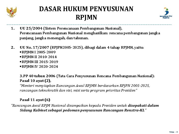 DASAR HUKUM PENYUSUNAN RPJMN 1. UU 25/2004 (Sistem Perencanaan Pembangunan Nasional), Perencanaan Pembangunan Nasional