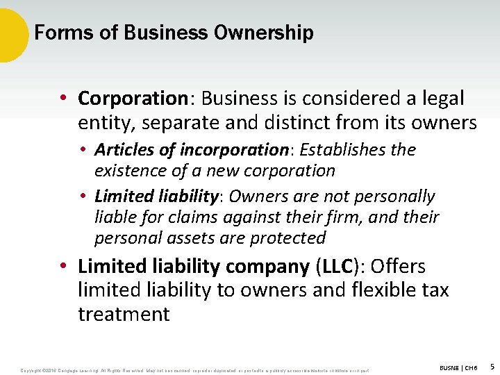 Forms of Business Ownership • Corporation: Business is considered a legal entity, separate and