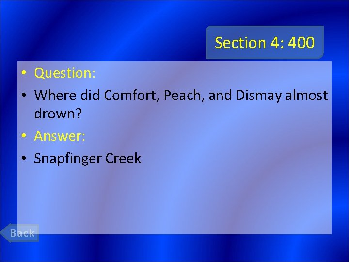 Section 4: 400 • Question: • Where did Comfort, Peach, and Dismay almost drown?