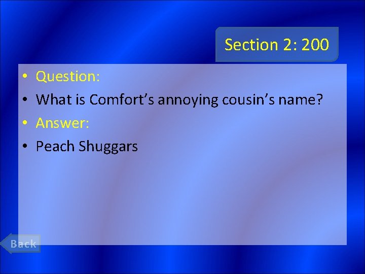 Section 2: 200 • • Question: What is Comfort’s annoying cousin’s name? Answer: Peach