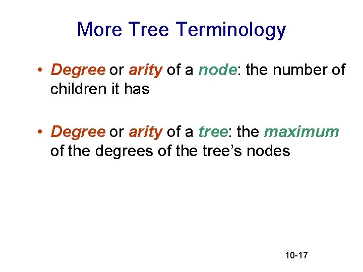 More Tree Terminology • Degree or arity of a node: the number of children