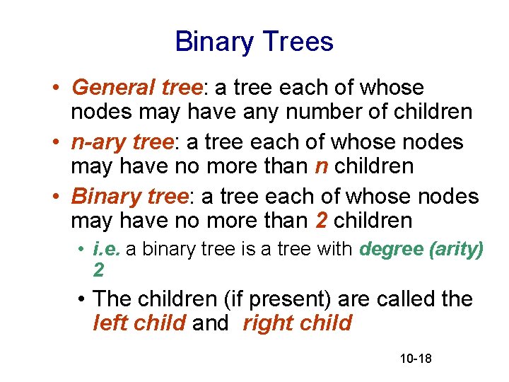 Binary Trees • General tree: a tree each of whose nodes may have any