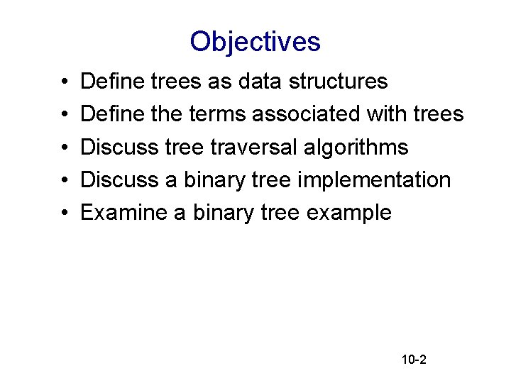 Objectives • • • Define trees as data structures Define the terms associated with