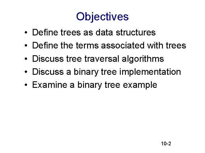 Objectives • • • Define trees as data structures Define the terms associated with Objectives • • • Define trees as data structures Define the terms associated with