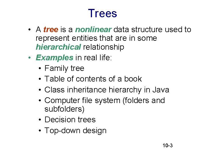 Trees • A tree is a nonlinear data structure used to represent entities that