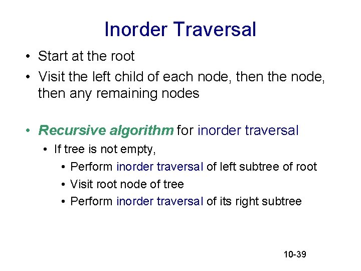 Inorder Traversal • Start at the root • Visit the left child of each Inorder Traversal • Start at the root • Visit the left child of each