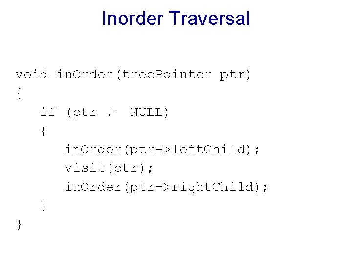 Inorder Traversal void in. Order(tree. Pointer ptr) { if (ptr != NULL) { in. Inorder Traversal void in. Order(tree. Pointer ptr) { if (ptr != NULL) { in.