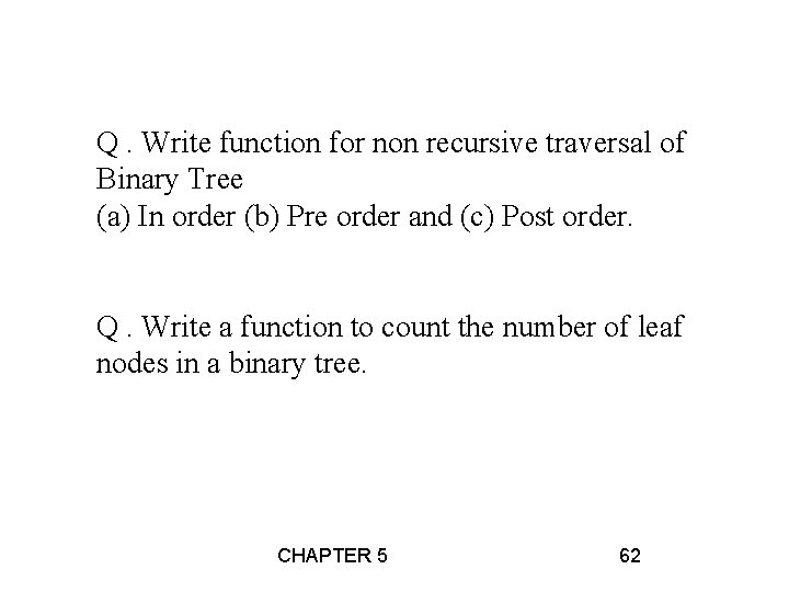 Exercise Q. Write function for non recursive traversal of Binary Tree (a) In order Exercise Q. Write function for non recursive traversal of Binary Tree (a) In order