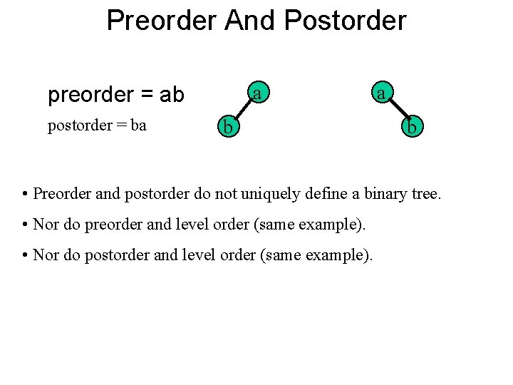 Preorder And Postorder a preorder = ab postorder = ba b • Preorder and