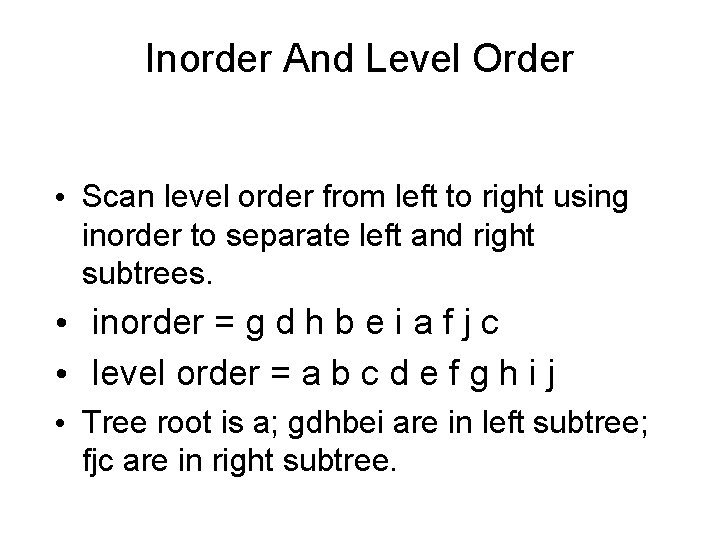 Inorder And Level Order • Scan level order from left to right using inorder Inorder And Level Order • Scan level order from left to right using inorder