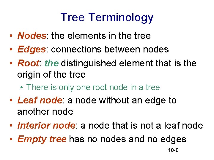 Tree Terminology • Nodes: the elements in the tree • Edges: connections between nodes Tree Terminology • Nodes: the elements in the tree • Edges: connections between nodes