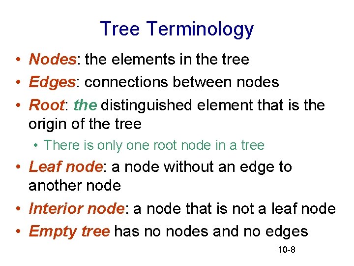 Tree Terminology • Nodes: the elements in the tree • Edges: connections between nodes