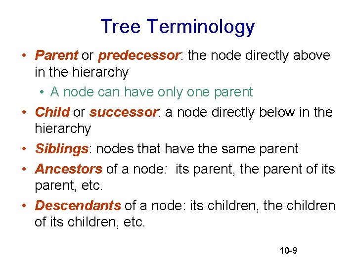 Tree Terminology • Parent or predecessor: the node directly above in the hierarchy • Tree Terminology • Parent or predecessor: the node directly above in the hierarchy •