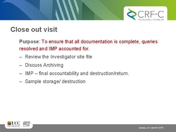 Close out visit Purpose: To ensure that all documentation is complete, queries resolved and