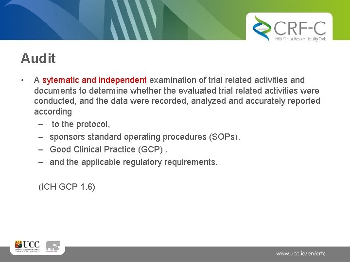 Audit • A sytematic and independent examination of trial related activities and documents to