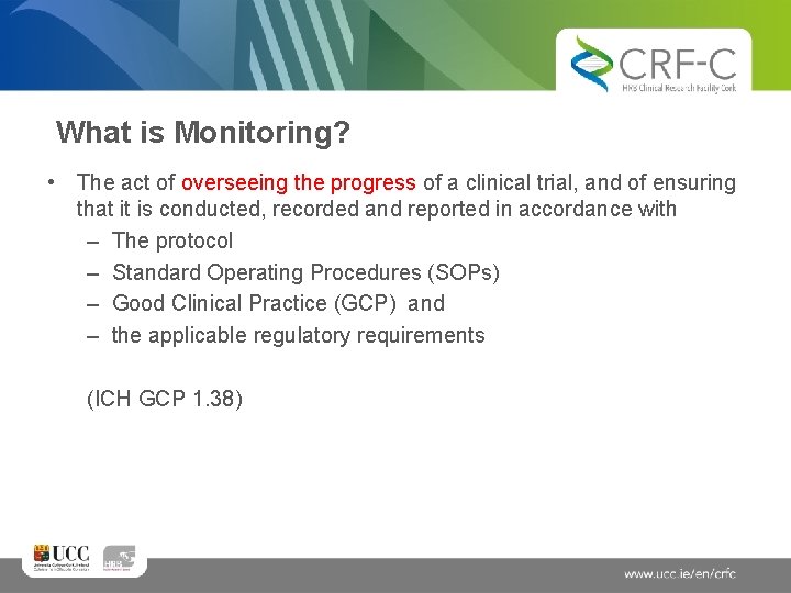 What is Monitoring? • The act of overseeing the progress of a clinical trial,