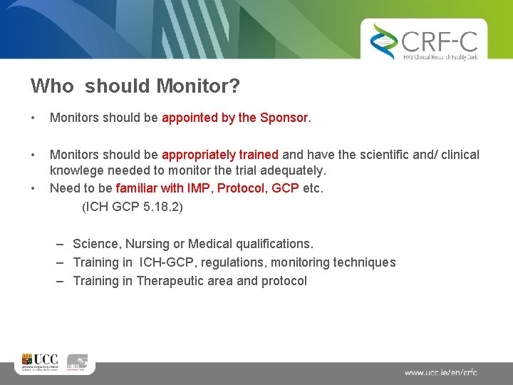 Who should Monitor? • Monitors should be appointed by the Sponsor. • Monitors should