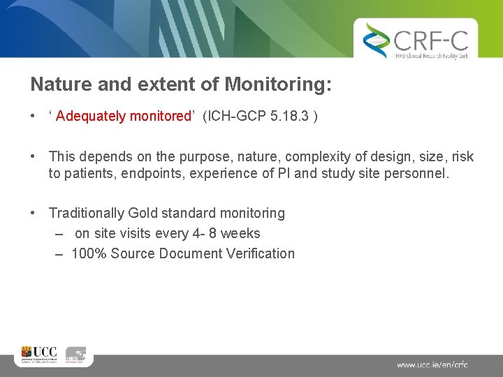 Nature and extent of Monitoring: • ‘ Adequately monitored’ (ICH-GCP 5. 18. 3 )