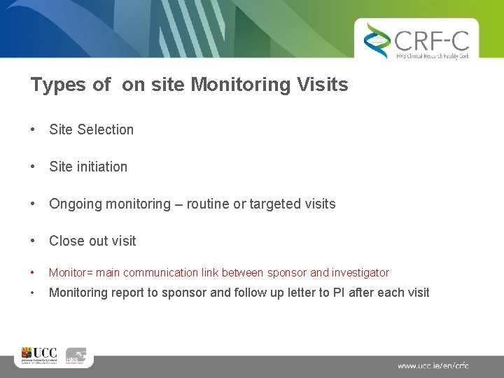 Types of on site Monitoring Visits • Site Selection • Site initiation • Ongoing