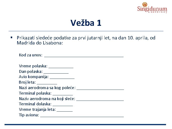 AUSTRIAN SERBIAN TOURISM PROGRAMMES Vežba 1 § Prikazati sledeće podatke za prvi jutarnji let,