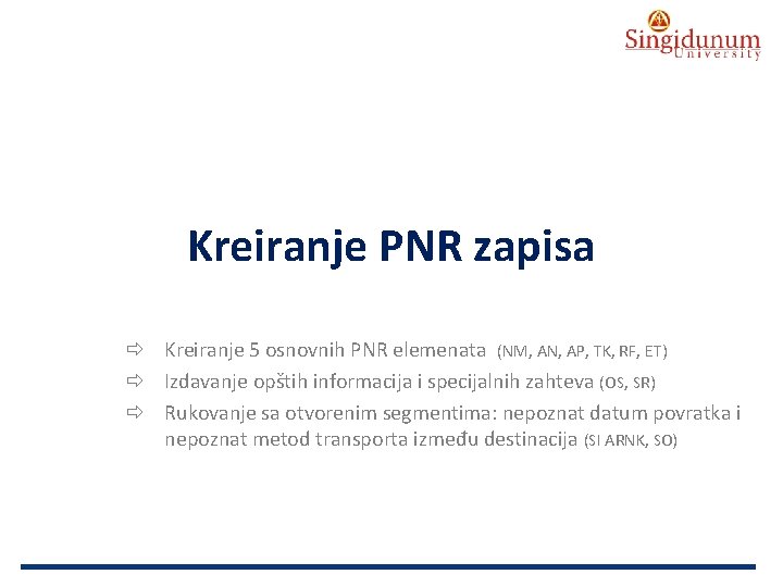 AUSTRIAN SERBIAN TOURISM PROGRAMMES Kreiranje PNR zapisa Kreiranje 5 osnovnih PNR elemenata (NM, AN,