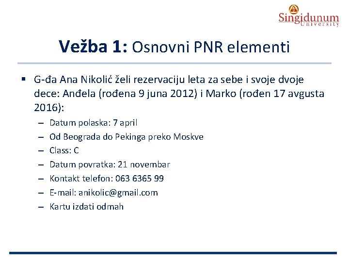 AUSTRIAN SERBIAN TOURISM PROGRAMMES Vežba 1: Osnovni PNR elementi § G-đa Ana Nikolić želi