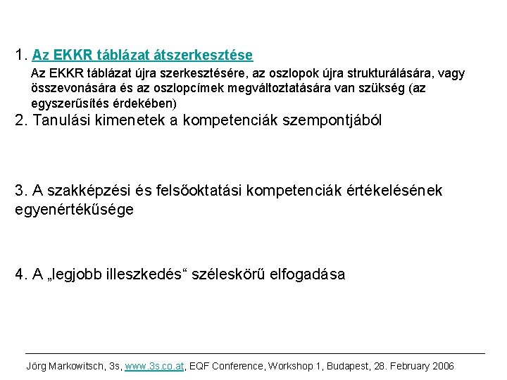 1. Az EKKR táblázat átszerkesztése Az EKKR táblázat újra szerkesztésére, az oszlopok újra strukturálására,