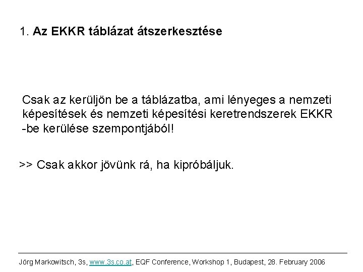 1. Az EKKR táblázat átszerkesztése Csak az kerüljön be a táblázatba, ami lényeges a