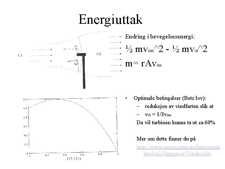 Energiuttak Endring i bevegelsesenergi: ½ mvinn^2 - ½ mvut^2 m= r. Av inn •