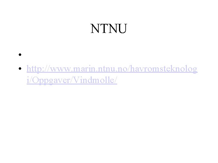 NTNU • • http: //www. marin. ntnu. no/havromsteknolog i/Oppgaver/Vindmolle/ 