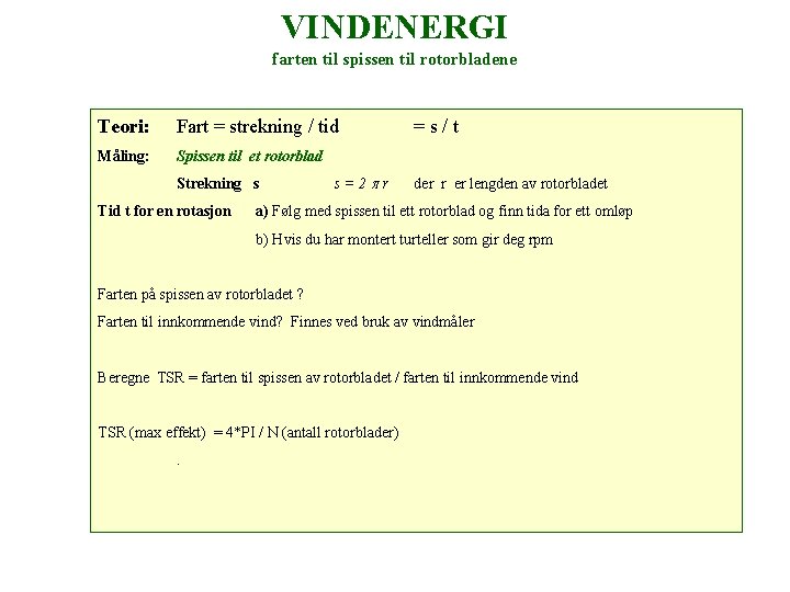 VINDENERGI farten til spissen til rotorbladene Teori: Fart = strekning / tid Måling: Spissen