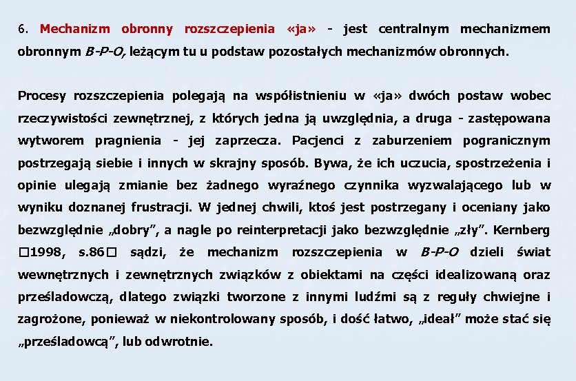 6. Mechanizm obronny rozszczepienia «ja» - jest centralnym mechanizmem obronnym B-P-O, leżącym tu u 6. Mechanizm obronny rozszczepienia «ja» - jest centralnym mechanizmem obronnym B-P-O, leżącym tu u