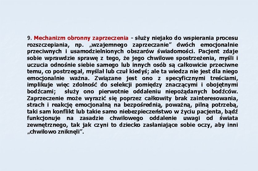 9. Mechanizm obronny zaprzeczenia - służy niejako do wspierania procesu rozszczepiania, np. „wzajemnego zaprzeczanie” 9. Mechanizm obronny zaprzeczenia - służy niejako do wspierania procesu rozszczepiania, np. „wzajemnego zaprzeczanie”