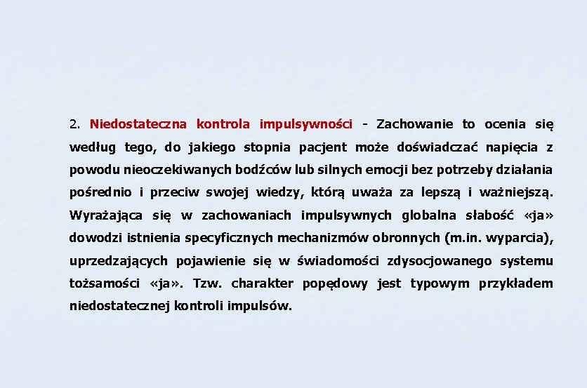2. Niedostateczna kontrola impulsywności - Zachowanie to ocenia się według tego, do jakiego stopnia 2. Niedostateczna kontrola impulsywności - Zachowanie to ocenia się według tego, do jakiego stopnia
