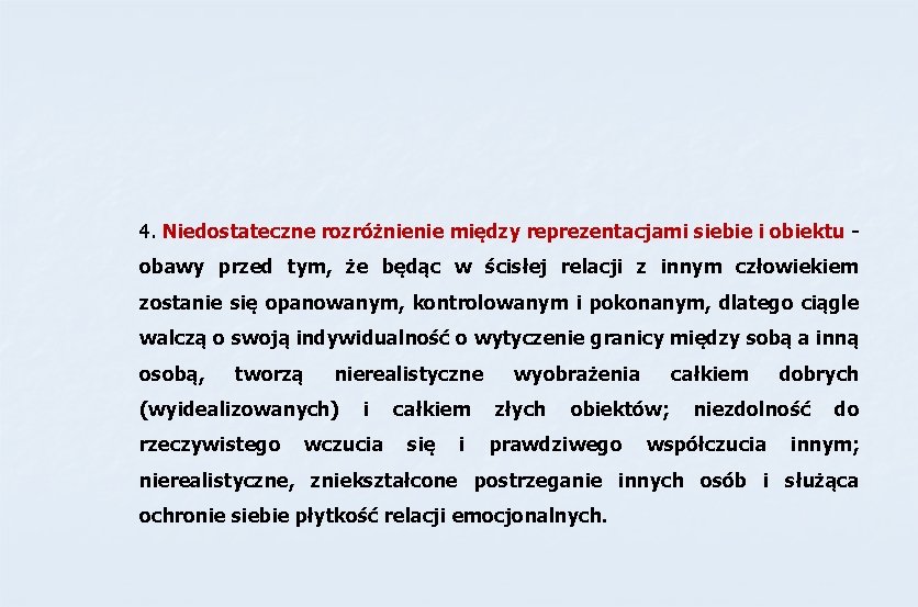 4. Niedostateczne rozróżnienie między reprezentacjami siebie i obiektu obawy przed tym, że będąc w 4. Niedostateczne rozróżnienie między reprezentacjami siebie i obiektu obawy przed tym, że będąc w