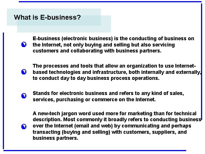 What is E-business? [ E-business (electronic business) is the conducting of business on the