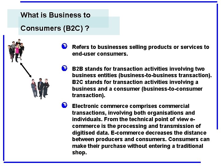 What is Business to Consumers (B 2 C) ? [ Refers to businesses selling