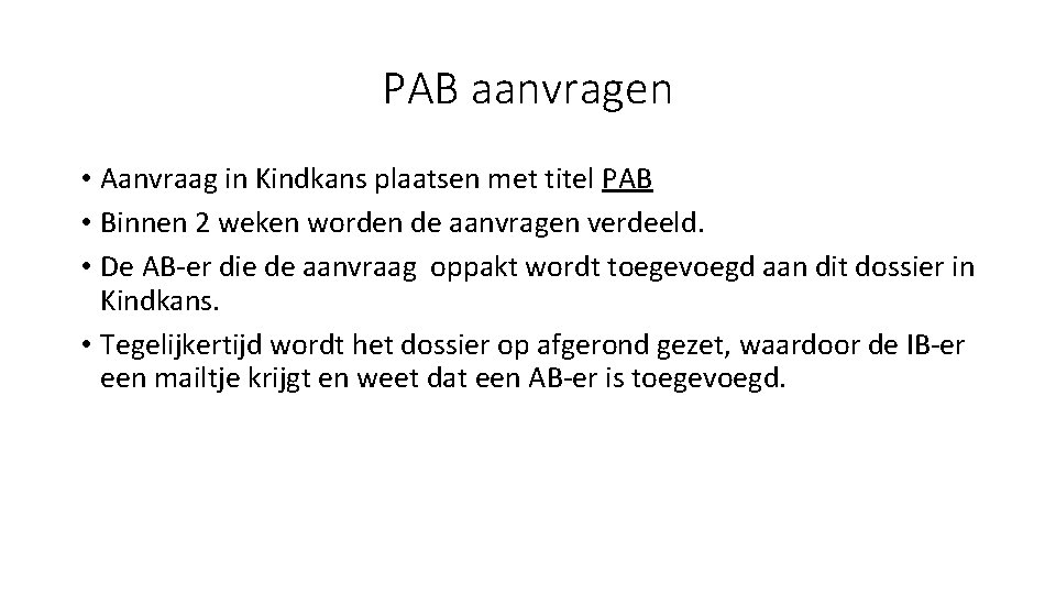 PAB aanvragen • Aanvraag in Kindkans plaatsen met titel PAB • Binnen 2 weken