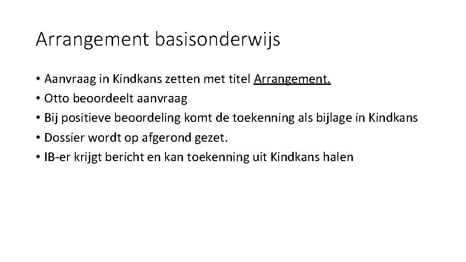 Arrangement basisonderwijs • Aanvraag in Kindkans zetten met titel Arrangement. • Otto beoordeelt aanvraag