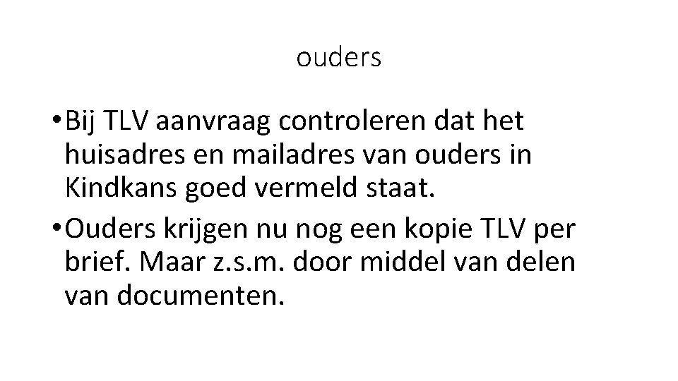 ouders • Bij TLV aanvraag controleren dat het huisadres en mailadres van ouders in