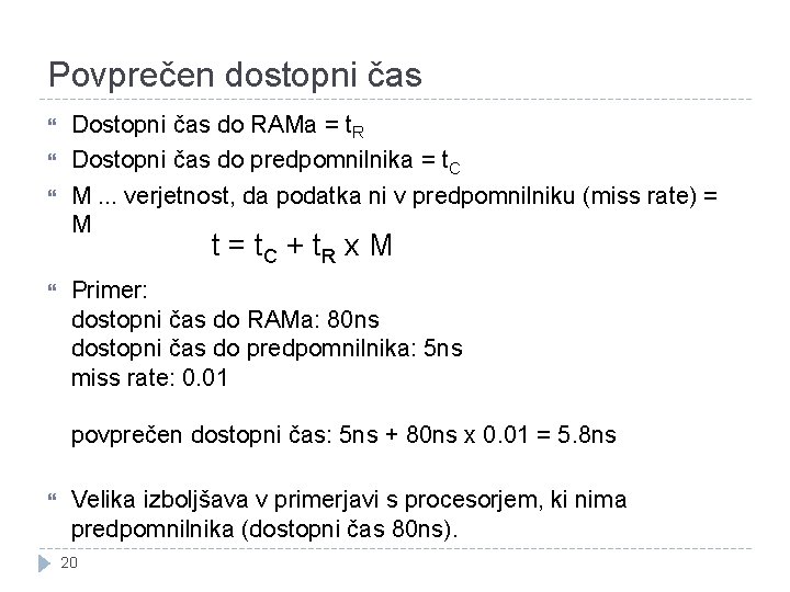 Povprečen dostopni čas Dostopni čas do RAMa = t. R Dostopni čas do predpomnilnika