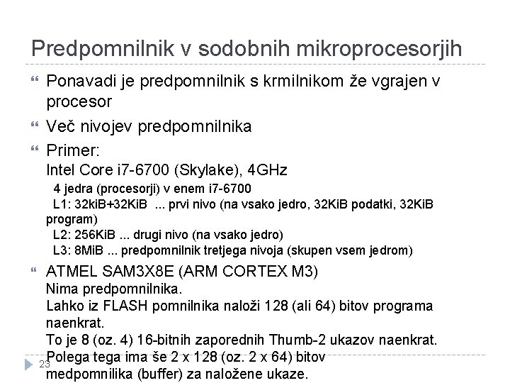 Predpomnilnik v sodobnih mikroprocesorjih Ponavadi je predpomnilnik s krmilnikom že vgrajen v procesor Več