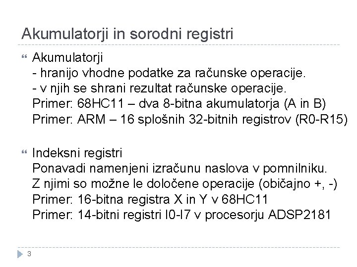 Akumulatorji in sorodni registri Akumulatorji - hranijo vhodne podatke za računske operacije. - v